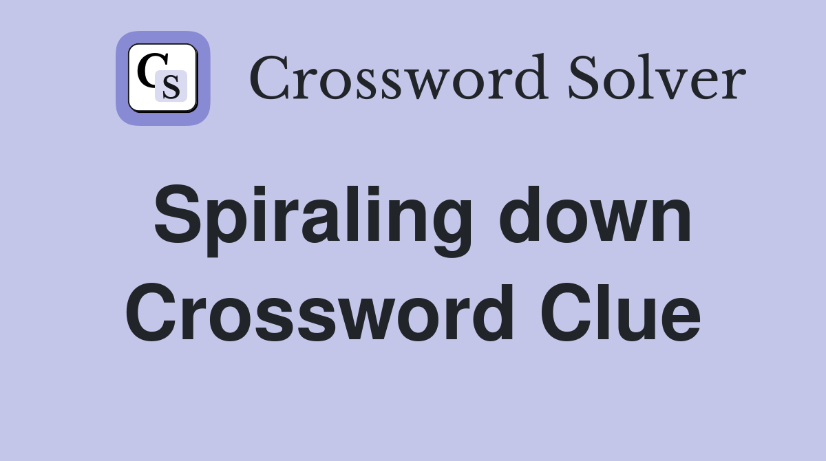 Spiraling down Crossword Clue Answers Crossword Solver